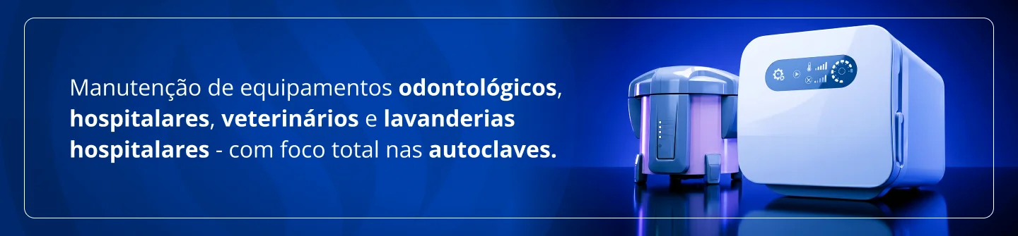 Manutenção de equipamentos odontológicos, veterinários e hospitalares com foco total em autoclaves